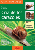 Cría de los caracoles. Las especies más comunes, la reproducción, la puesta en marcha de un criadero, uso y comercialización - F. Marasco & C. Murciano