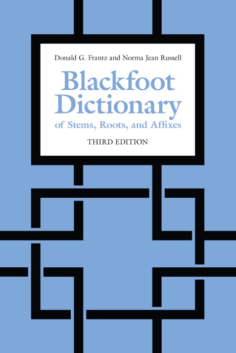 Blackfoot Dictionary of Stems, Roots, and Affixes