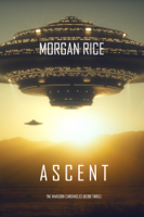 Morgan Rice - Ascent (The Invasion Chronicles—Book Three): A Science Fiction Thriller artwork