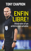 Enfin libre ! - Tony Chapron