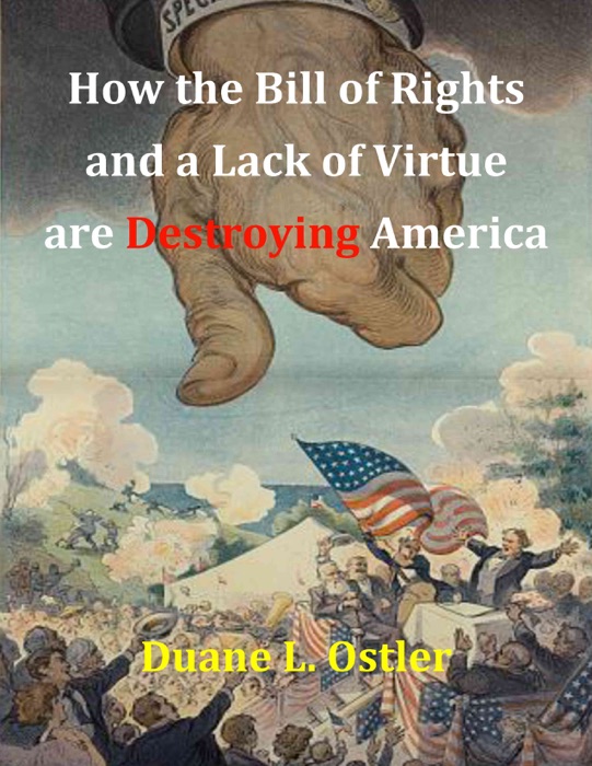 How the Bill of Rights and a Lack of Virtue are Destroying America