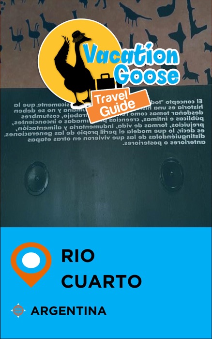 Vacation Goose Travel Guide Rio Cuarto Argentina