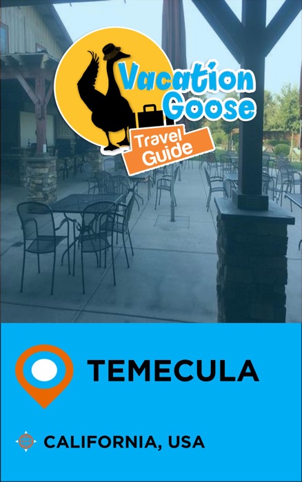 Vacation Goose Travel Guide Temecula California, USA