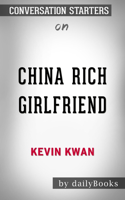 China Rich Girlfriend (Crazy Rich Asians Trilogy) by Kevin Kwan: Conversation Starters