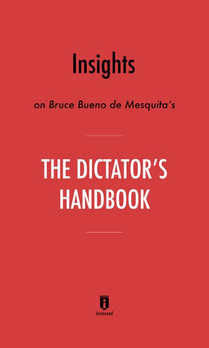 Insights on Bruce Bueno de Mesquita’s The Dictator’s Handbook by Instaread