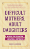 Karen C.L. Anderson - Difficult Mothers, Adult Daughters artwork