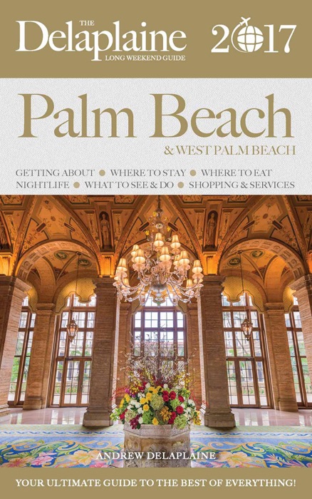 Palm Beach - The Delaplaine 2017 Long Weekend Guide