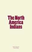 The North America Indians - Clark Wissler & Franz Boas