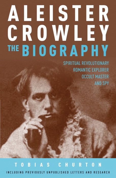 Aleister Crowley: The Biography