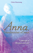 Anna, Grandmother of Jesus - Claire Heartsong & Claire Ann Clemett