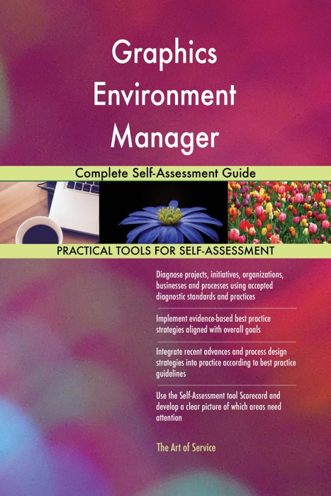 Graphics Environment Manager Complete Self-Assessment Guide