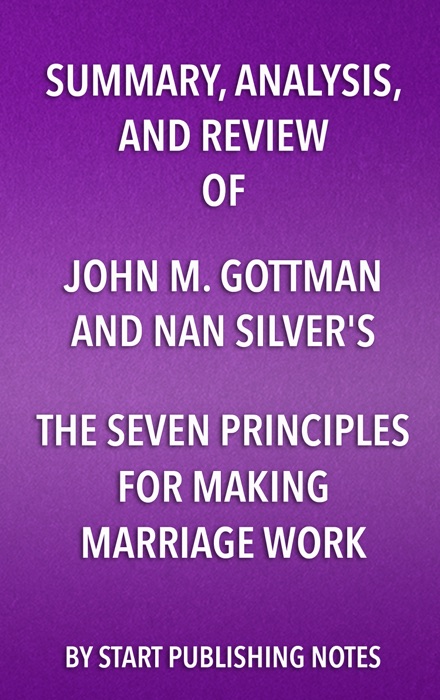 Summary, Analysis, and Review of John M. Gottman and Nan Silver’s The Seven Principles for Making Marriage Work