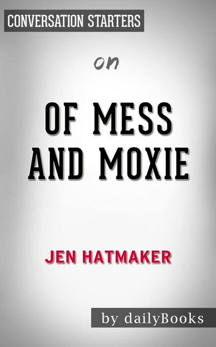 Of Mess and Moxie: Wrangling Delight Out of This Wild and Glorious Life by Jen Hatmaker: Conversation Starters