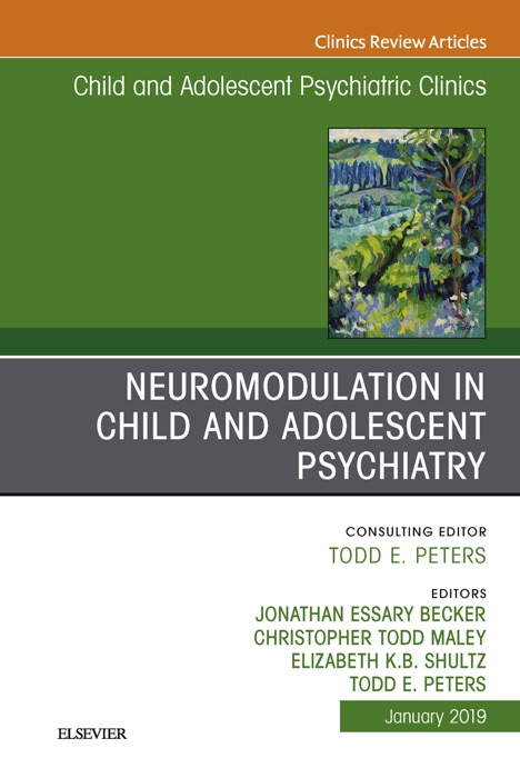 Neuromodulation in Child and Adolescent Psychiatry, An Issue of Child and Adolescent Psychiatric Clinics of North America, Ebook