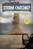 You Choose: Can You Survive Storm Chasing? - Elizabeth Raum