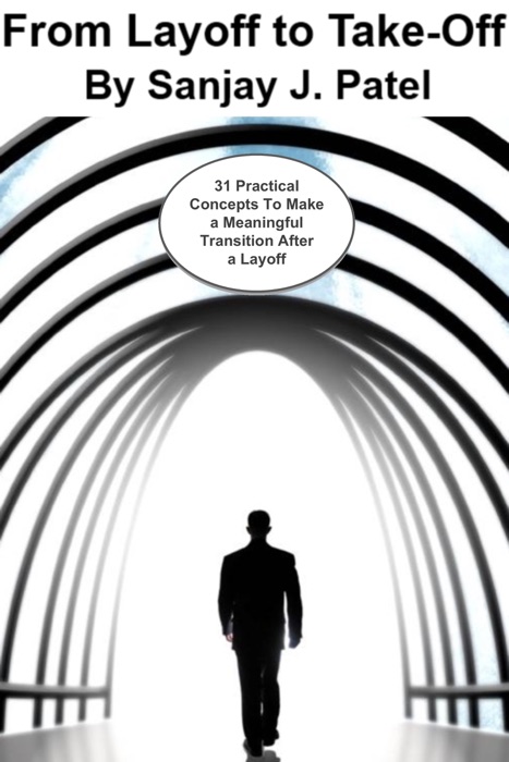 From Layoff to Take-Off: 31 Practical Concepts to Make a Meaningful Transition After a Layoff