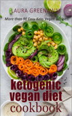 Ketogenic Vegan Diet Cookbook: More than 90 Easy Keto Vegan Recipes! - Laura Greenaway