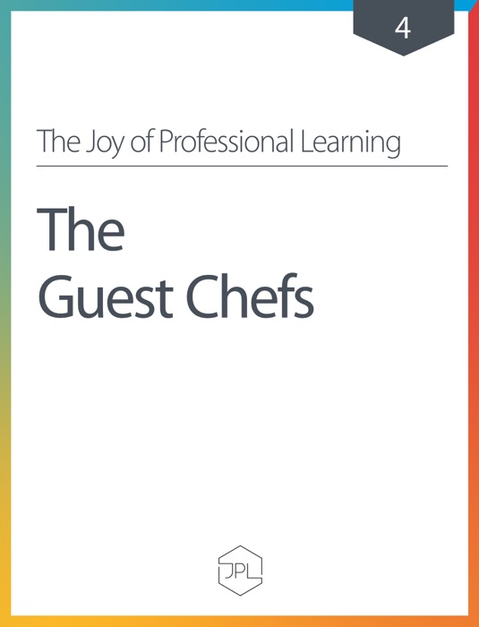 The Joy of Professional Learning - The Guest Chefs