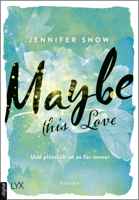 Jennifer Snow - Maybe this Love - Und plötzlich ist es für immer artwork
