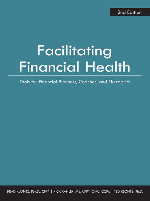 Facilitating Financial Health: Tools for Financial Planners, Coaches, and Therapists, 2nd Edition