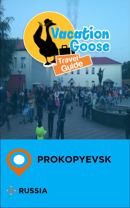 Vacation Goose Travel Guide Prokopyevsk Russia