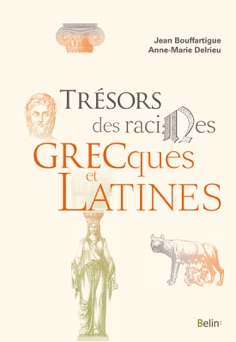 Trésors des racines grecques et latines - Jean Bouffartigue & Anne-Marie Delrieu