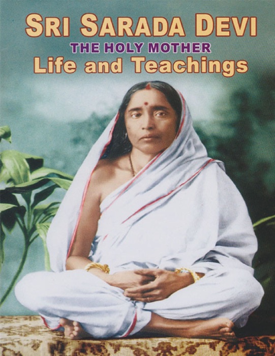 Sri Sarada Devi the Holy Mother Life and Teachings