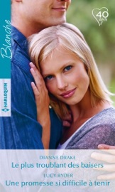 Le plus troublant des baisers - Une promesse si difficile à tenir - Dianne Drake & Lucy Ryder by  Dianne Drake & Lucy Ryder PDF Download