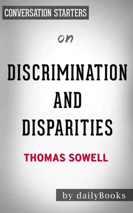 Discrimination and Disparities by Thomas Sowell: Conversation Starters