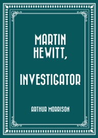 Martin Hewitt, Investigator - Arthur Morrison by  Arthur Morrison PDF Download