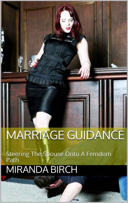 Marriage Guidance: Steering The Spouse Onto A Femdom Path