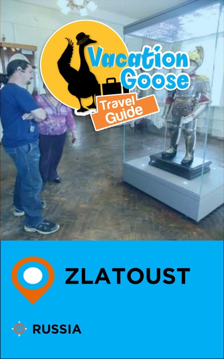 Vacation Goose Travel Guide Zlatoust Russia