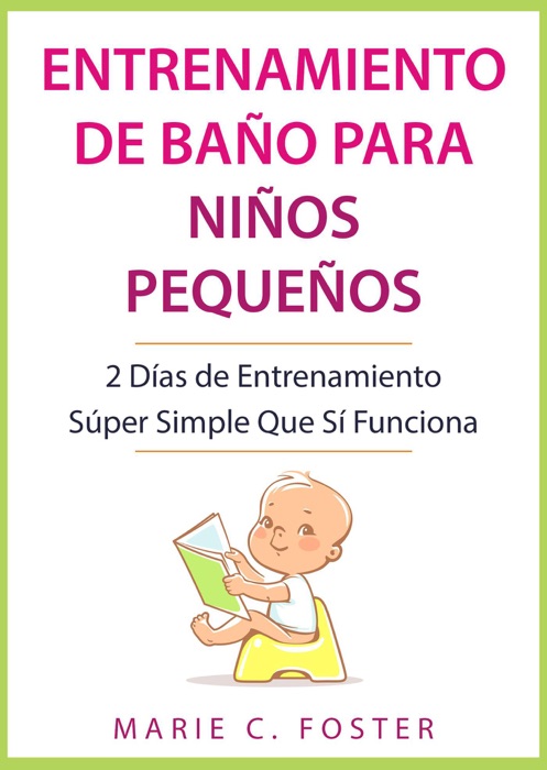 Entrenamiento de Baño para Niños Pequeños: 2 Días de Entrenamiento Súper Simple Que Sí Funciona