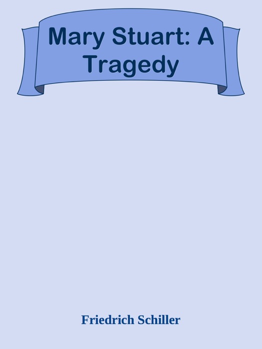 Mary Stuart: A Tragedy