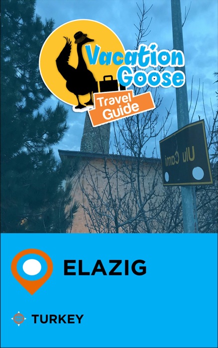 Vacation Goose Travel Guide Elazig Turkey