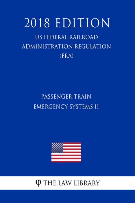 Passenger Train Emergency Systems II (US Federal Railroad Administration Regulation) (FRA) (2018 Edition)