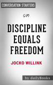 Discipline Equals Freedom: Field Manual by Jocko Willink: Conversation Starters - Daily Books