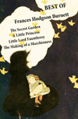 Best of Frances Hodgson Burnett: The Secret Garden + A Little Princess + Little Lord Fauntleroy + The Making of a Marchioness (or Emily Fox-Seton) - Frances Hodgson Burnett