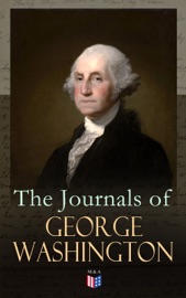 The Journals of George Washington - George Washington