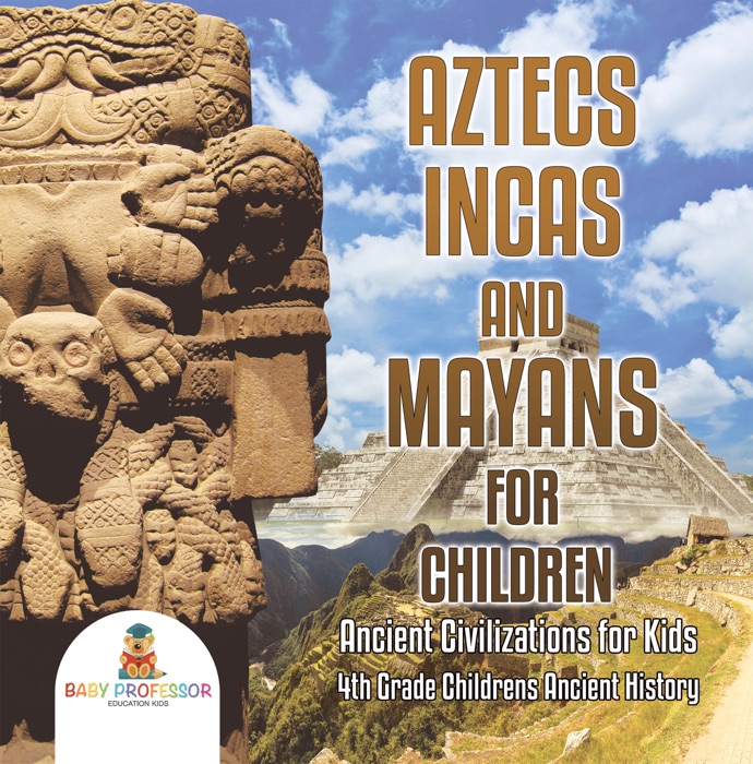 Aztecs, Incas, and Mayans for Children  Ancient Civilizations for Kids  4th Grade Children's Ancient History