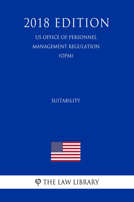 Suitability (US Office of Personnel Management Regulation) (OPM) (2018 Edition)
