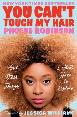 Capa do livro You Can't Touch My Hair: And Other Things I Still Have to Explain de Phoebe Robinson