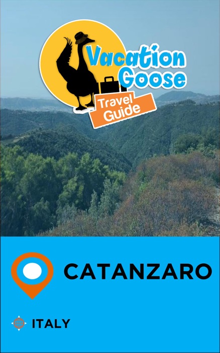 Vacation Goose Travel Guide Catanzaro Italy