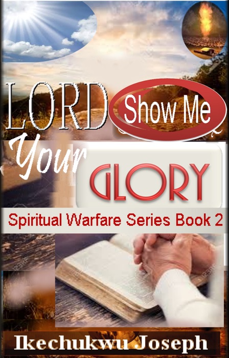 Lord Show Me Your Glory (Spiritual Warfare Series Book 2)