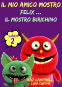 Il Mio Amico Mostro - Libro 2 - Felix ... Il Mostro Birichino - Kaz Campbell