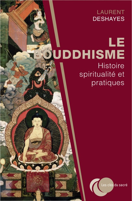 Le bouddhisme : histoire, spiritualité et pratiques