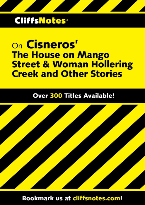 CliffsNotes on Cisneros' The House on Mango Street & Woman Hollering Creek and Other Stories