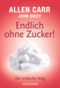 Endlich ohne Zucker! - Allen Carr & John Dicey