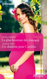 La plus heureuse des mamans - Un diadème pour Caroline - Nicola Marsh & Jessica Hart by  Nicola Marsh & Jessica Hart PDF Download