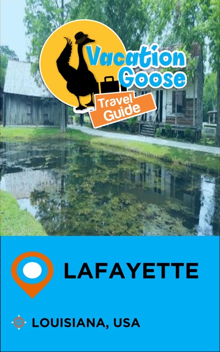 Vacation Goose Travel Guide Lafayette Louisiana, USA